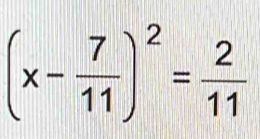 (x- 7/11 )^2= 2/11 