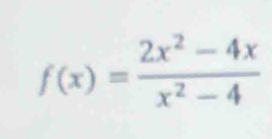 f(x)= (2x^2-4x)/x^2-4 