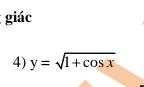 giác 
4) y=sqrt(1+cos x)