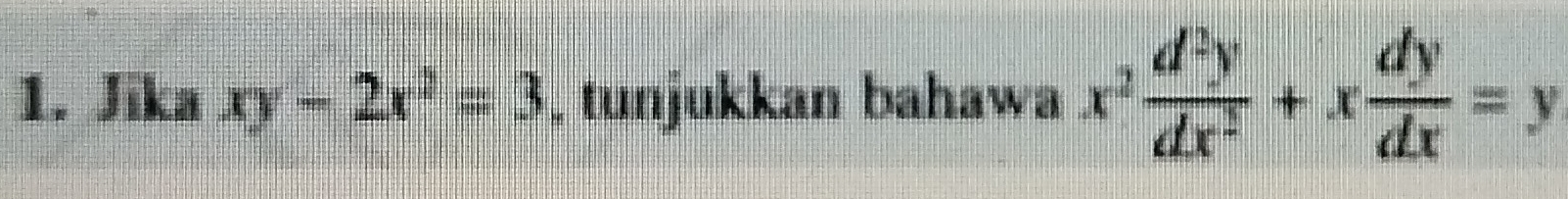 Jika xy-2x^2=3 , tunjukkan bahawa x^2 d^2y/dx^2 +x dy/dx =y