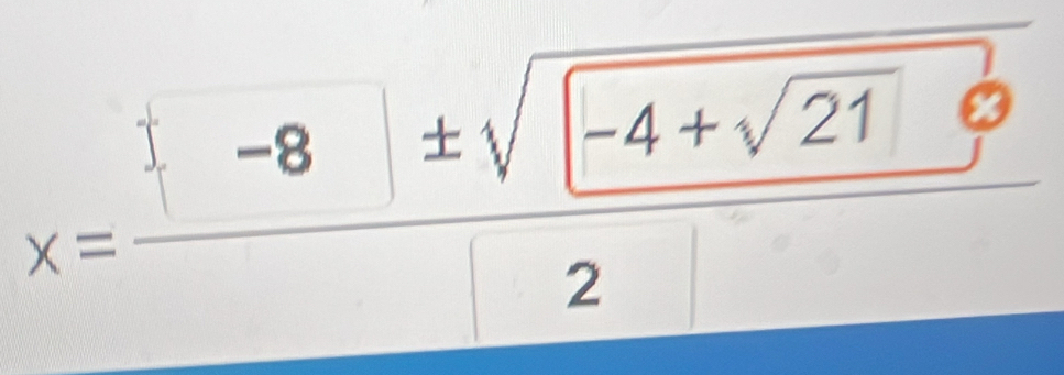 x=frac -8± sqrt(-4+sqrt 21)2