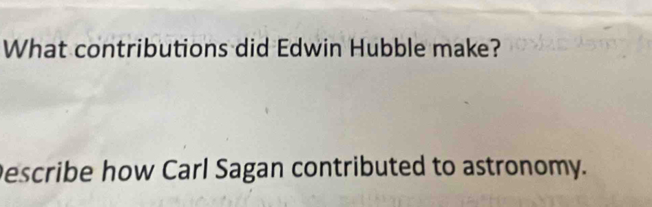 What contributions did Edwin Hubble make? 
Describe how Carl Sagan contributed to astronomy.