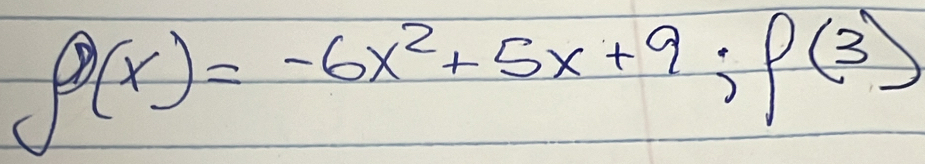 g(x)=-6x^2+5x+9;f(3)