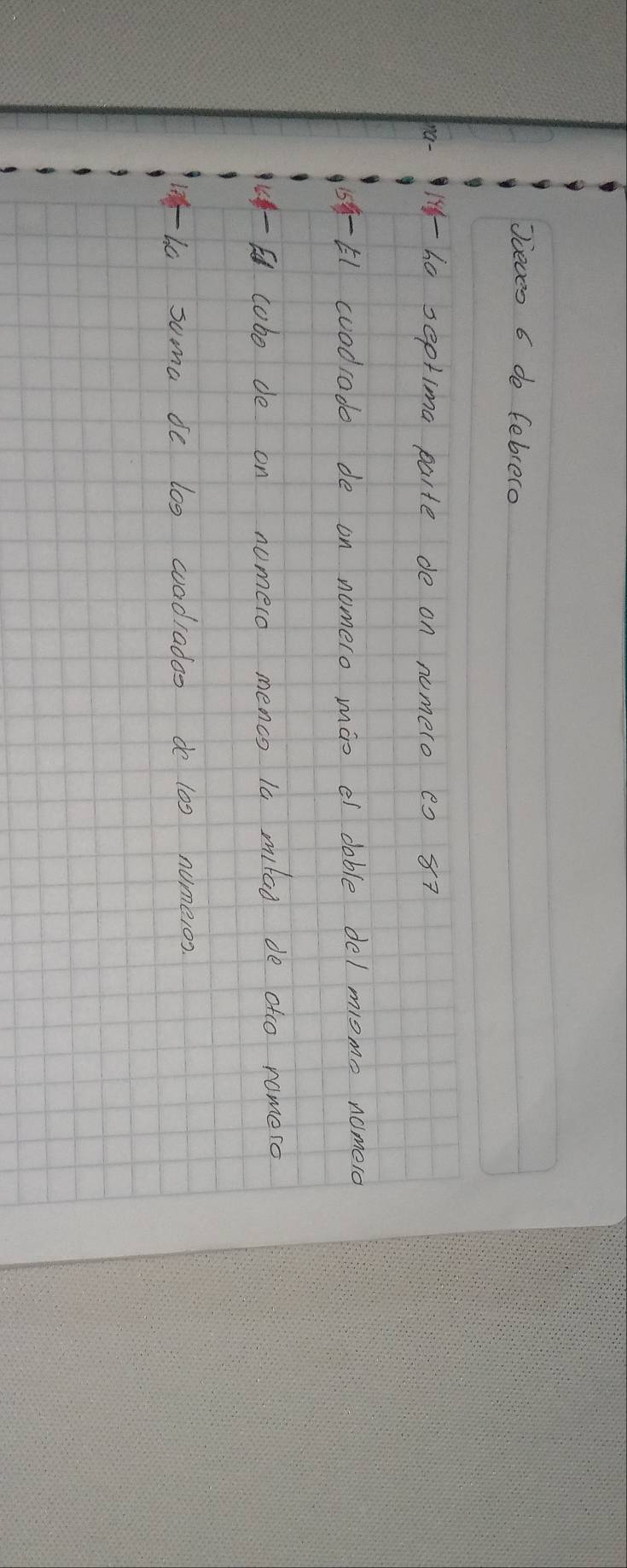 Jueces 6 do febrero 
1- ha septima paite do on numero es 87
5- 51 cuodrodo de on nomero máo el doble de/ miome nomero 
u - cobo de on numero menco la milad de atco romeso 
ha suma de log wadiadas do 10g numeros.