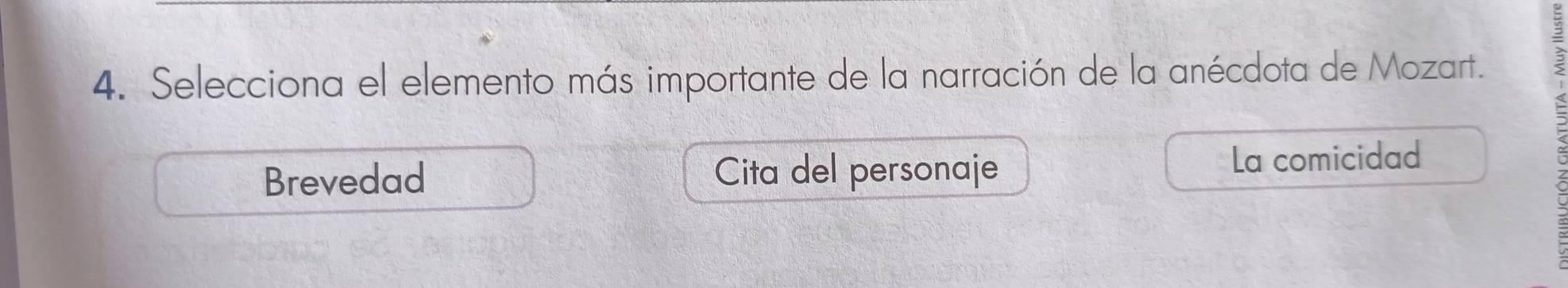 Selecciona el elemento más importante de la narración de la anécdota de Mozart.
Brevedad Cita del personaje La comicidad