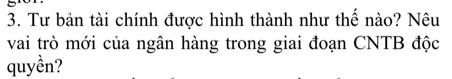 Tư bản tài chính được hình thành như thế nào? Nêu 
vai trò mới của ngân hàng trong giai đoạn CNTB độc 
quyền?