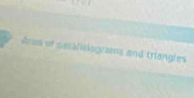 Area of parallelograms and triangles