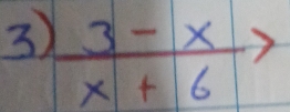 3  (3-x)/x+6 to