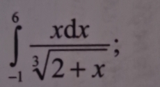 ∈tlimits _(-1)^6 xdx/sqrt[3](2+x)  :