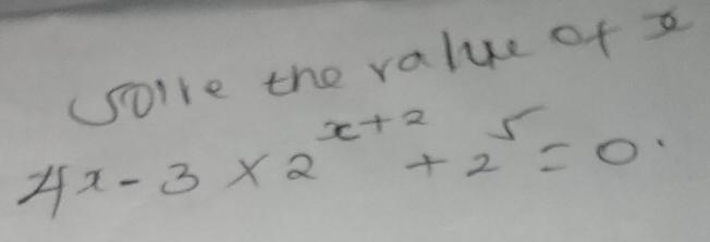 SoIre the value of z
4^x-3* 2^(x+2)+2^5=0