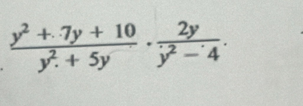  (y^2+.7y+10)/y^2+5y ·  2y/y^2-4 .