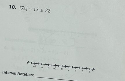 |7x|-13≥ 22
_ 
Interval Nion: