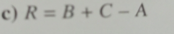 R=B+C-A