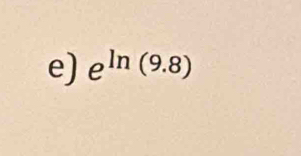 e^(ln (9.8))