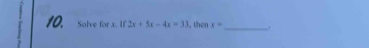 Solve for x. If 2x+5x-4x=33 the x= _ 
、