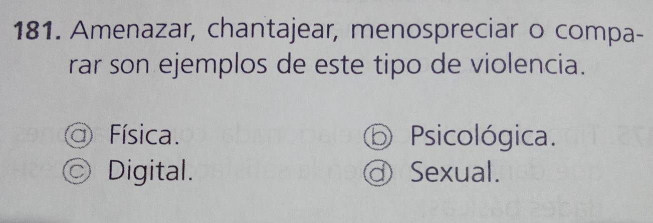 Amenazar, chantajear, menospreciar o compa-
rar son ejemplos de este tipo de violencia.
Física. o Psicológica.
Digital. Sexual.