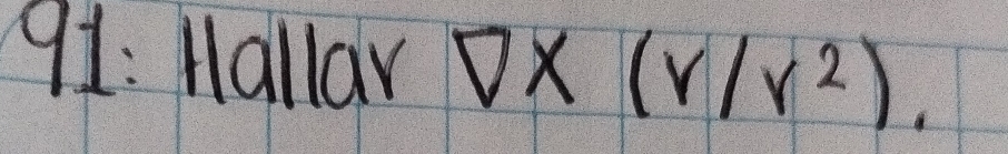 91: Hallar V* (r/r^2).