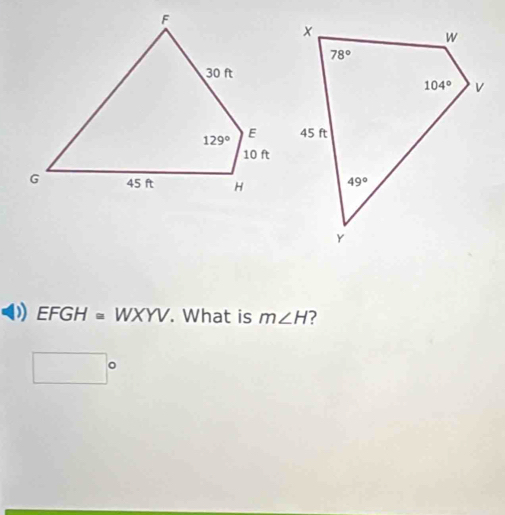 EFGH=WXYV. What is m∠ H ?
□°