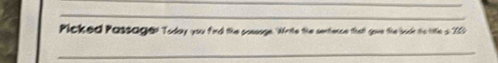 Picked Passager Today you fird the possage. Write the sentence that gove the baok to litle a 200
_