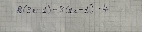 2(3x-1)-3(2x-1)=4