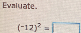 Evaluate.
(^-12)^2=□