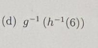 g^(-1)(h^(-1)(6))