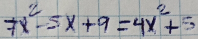 7x^2-5x+9=4x^2+5