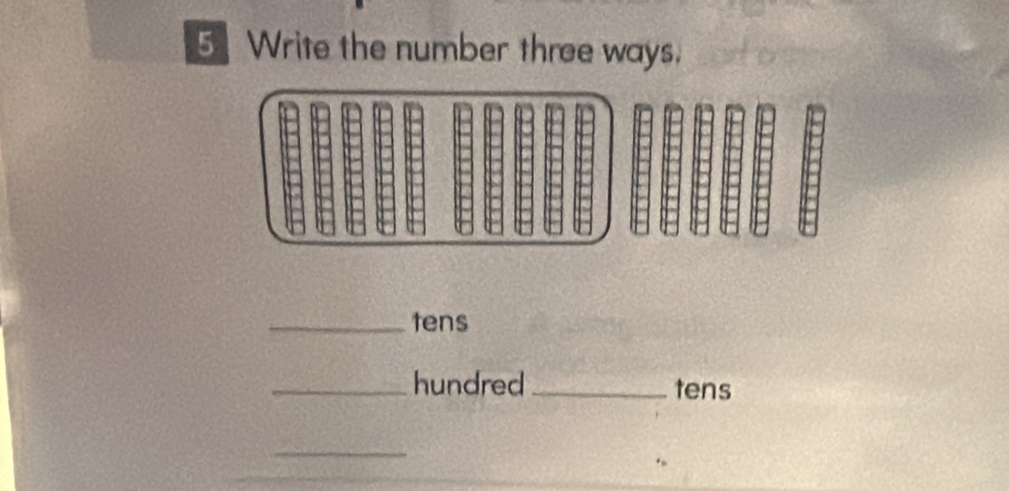 Write the number three ways. 
_tens 
_hundred _tens 
_