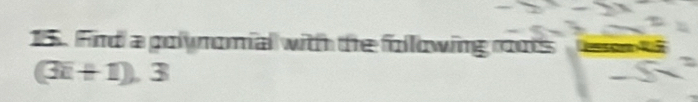 Fird a polynomial with the following roots
(3i+1), 3