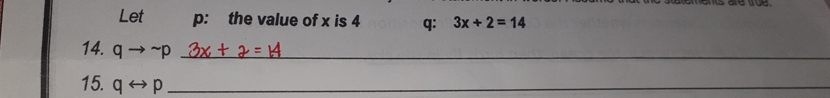 Let p: the value of x is 4 3x+2=14
q : 
14. qto sim p _ 
15. qrightarrow p _