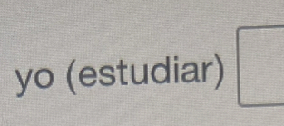 yo (estudiar) □