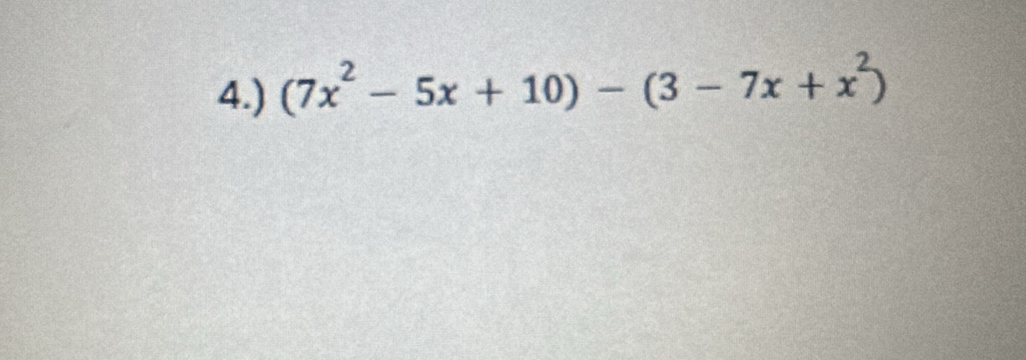 4.) (7x² − 5x + 10) − (3 − 7x + x²)