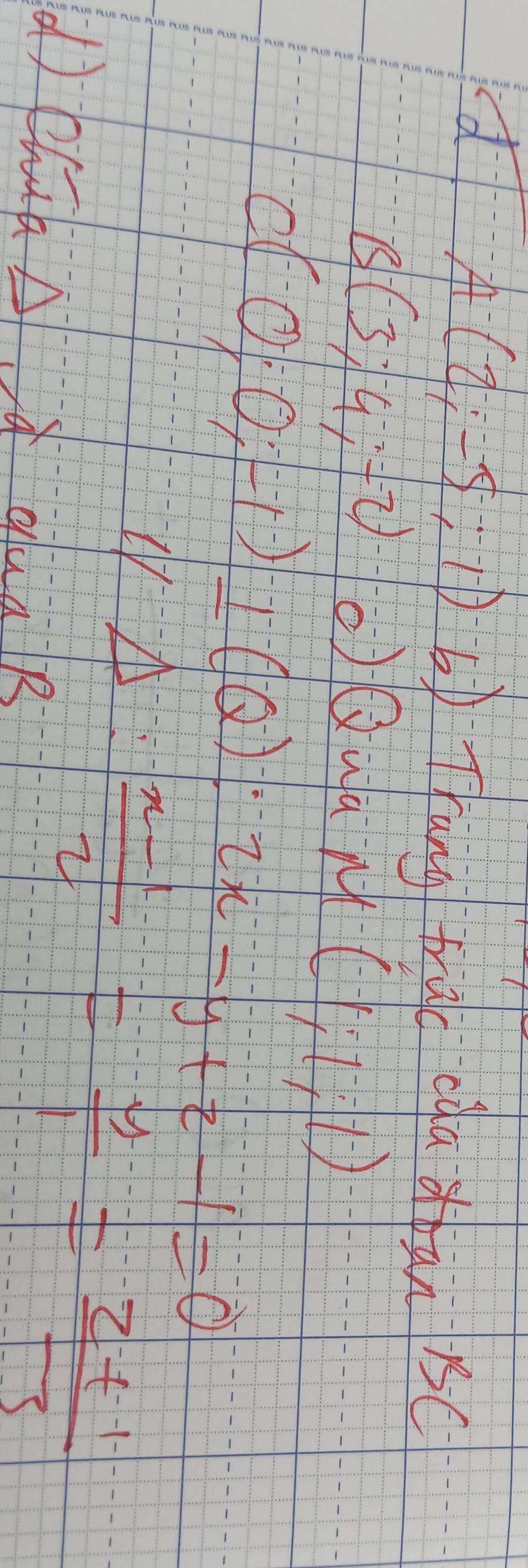 A-(2;-5;-1) byThang triac càa doan 15C 1-1 -1
B(3;4;-2;-·s ·s ) Qua M (-1;1;1)
C(-0;-1);-1);-1)^-2x-y+-y+z-1=0
4:4: (x-1)/2 = y/1 = (z+1)/3 
(d) zhúa A ǔ duà R