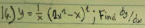 y= 1/x (2x^2-x)^2 Find dy / de