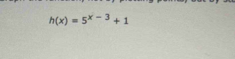 h(x)=5^(x-3)+1