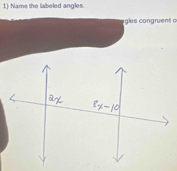 Name the labeled angles. 
gles congruent o