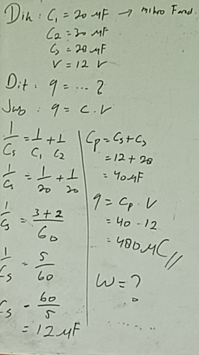 Din : C_1=20mu F 7 m/keo Fond.
C_2=30MF
C_7=2Bmu F
V=12V
Dit· 9=·s 2
V_wo:9=c· V
frac 1c_5=frac 1c_1+frac 1c_2 C_p=C_5+C_3
=12+28
 1/a = 1/20 + 1/20  =40mu F
 1/S = (3+2)/60  q=C_p· V
=40-12
481
frac 1f_5= 5/60  w=
c_3- 60/5 
=12mu F