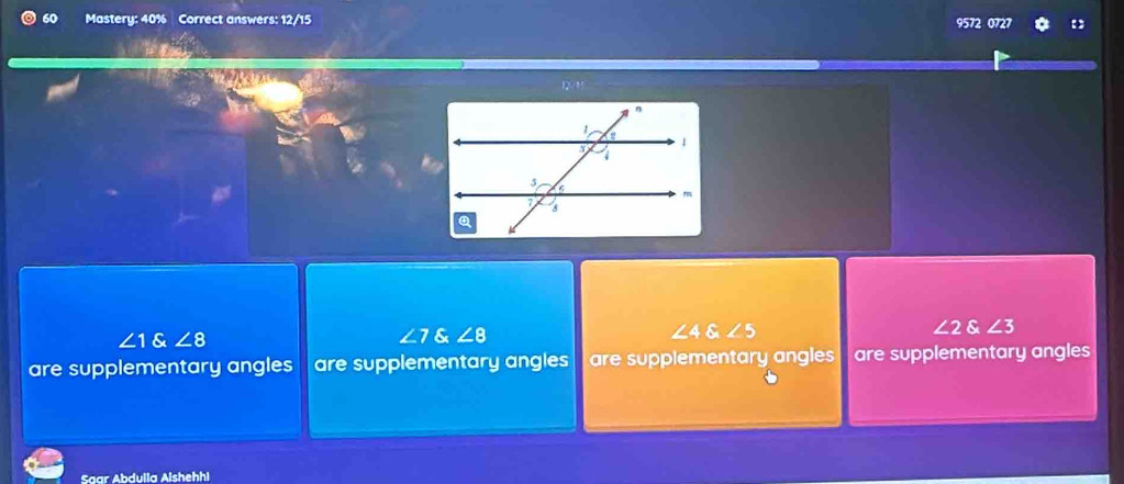 Mastery: 40% Correct answers: 12/15
12 7 1
&
are supplementary angles are supplementary angles are supplementary angles are supplementary angles
Saar Abdulla Alshehhi