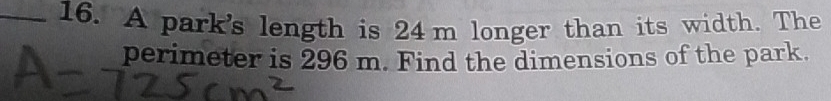 A park's length is 24 m longer than its width. The 
perimeter is 296 m. Find the dimensions of the park.