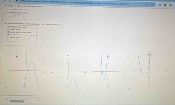 the faitior y is coluced to une of the parsnt hestione.
didi=6-(9-1)^2
(x) cntily the pursd funotoas A
f(x)=boxed x^3
(k) rmscribe the snponce of tansdormatiors from f to p. (laket sill that suyly.) 
reactas in e ee 
- of d aa 
□ certical abrnk ■ turiosnter stall of it viks to the right 
1) Setch the graph of g 

(A) lie fination sulation to wrbe y in tarms of ?
en· □ =□ · (□ )