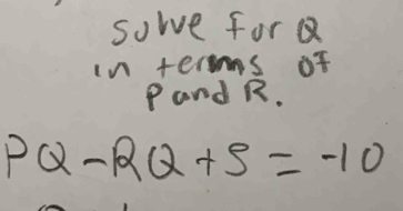 sowe forQ 
in terms of 
Pand R.
PQ-RQ+S=-10