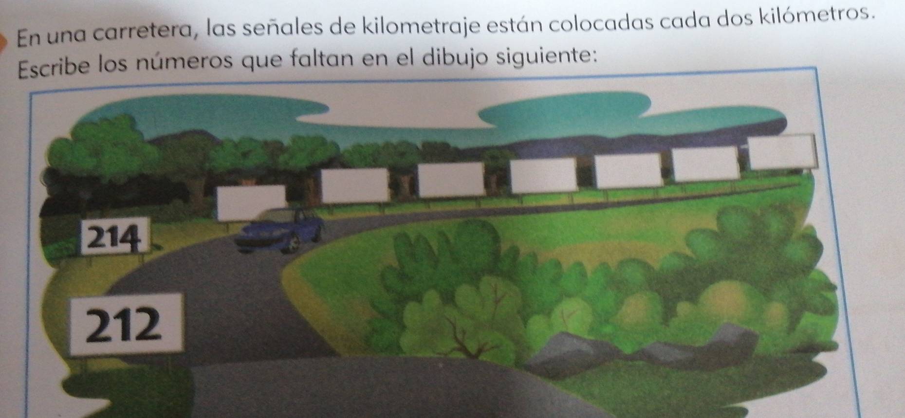 En una carretera, las señales de kilometraje están colocadas cada dos kilómetros. 
be los números que faltan en el dibujo siguiente: