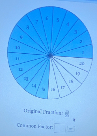 Original Fraction:  15/20 
Common Factor: try