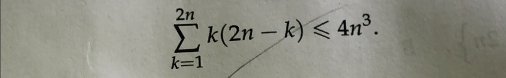 sumlimits _(k=1)^(2n)k(2n-k)≤slant 4n^3.