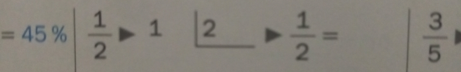 =45% | 1/2 to 1|_ 2to  1/2 =
 3/5 1