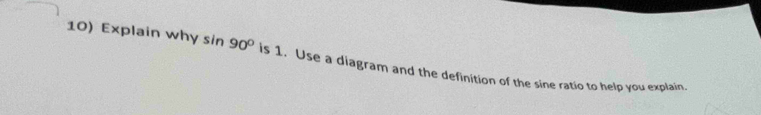 Solved: Explain why sin 90° is 1. Use a diagram and the definition of ...