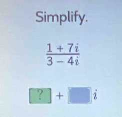 Simplify.
□ +□ i