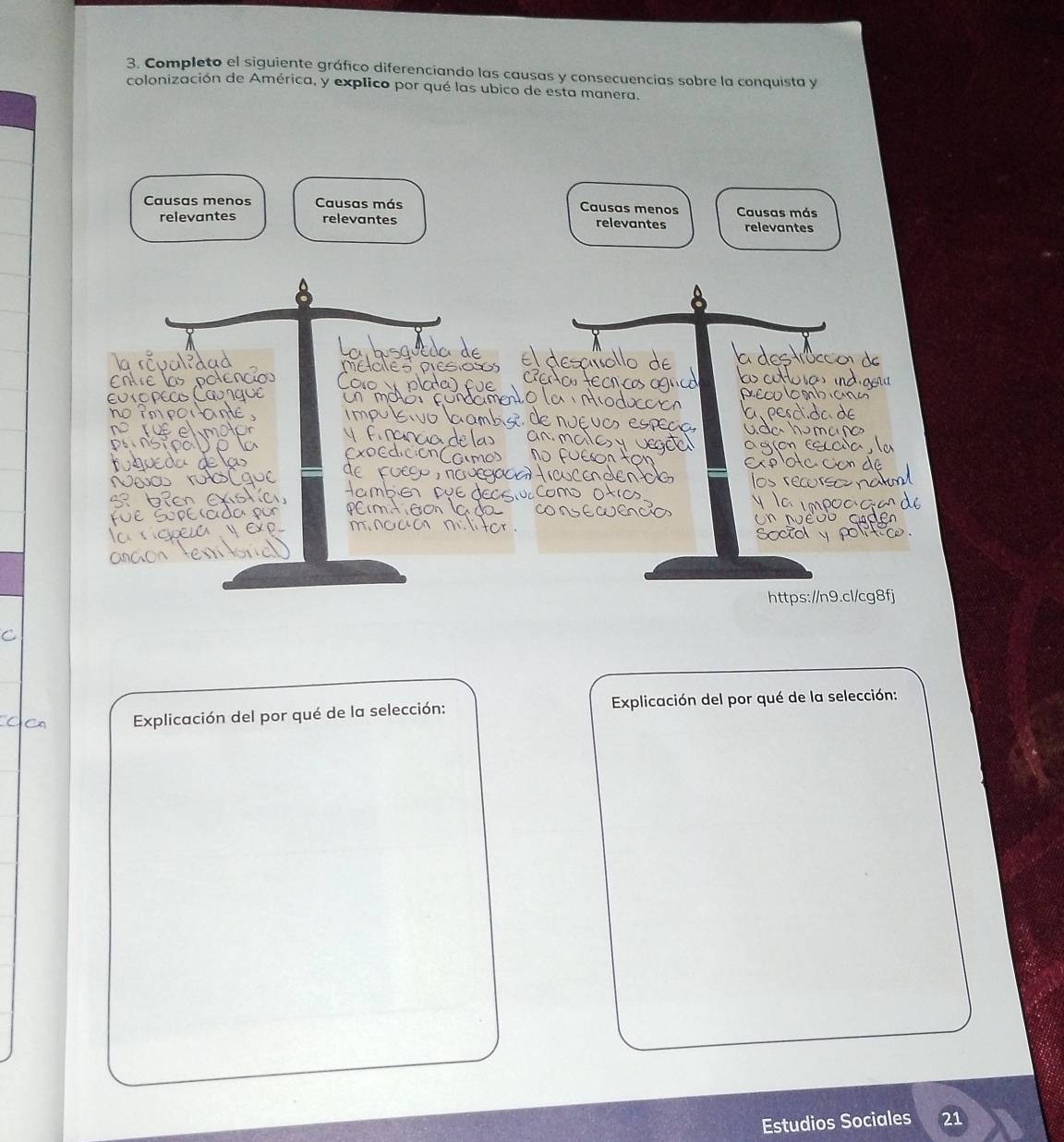Completo el siguiente gráfico diferenciando las causas y consecuencias sobre la conquista y
colonización de América, y explico por qué las ubico de esta manera.
Causas menos Causas más Causas menos Causas más
relevantes relevantes relevantes relevantes
https://n9.cl/cg8fj
Explicación del por qué de la selección: Explicación del por qué de la selección:
Estudios Sociales 21