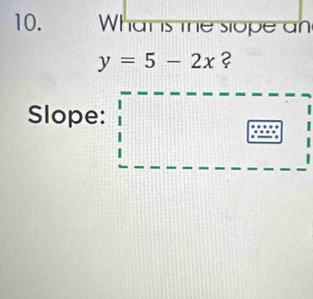 Whan s the slope an
y=5-2x ? 
Slope: