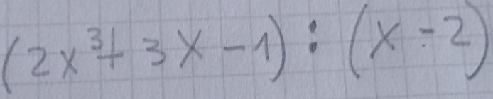 (2x^3+3x-1):(x-2)